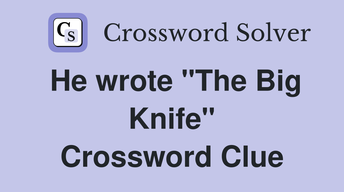 He wrote "The Big Knife" Crossword Clue