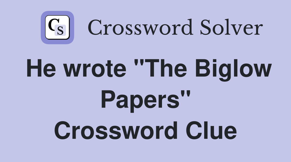 He wrote "The Biglow Papers" Crossword Clue