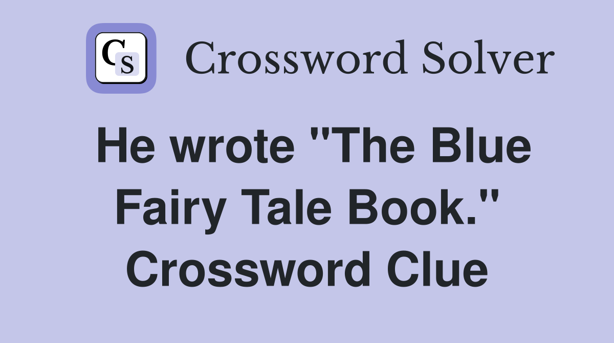He wrote "The Blue Fairy Tale Book." Crossword Clue