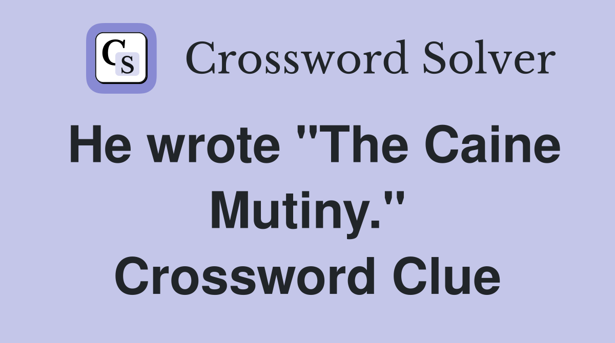 He wrote "The Caine Mutiny." Crossword Clue