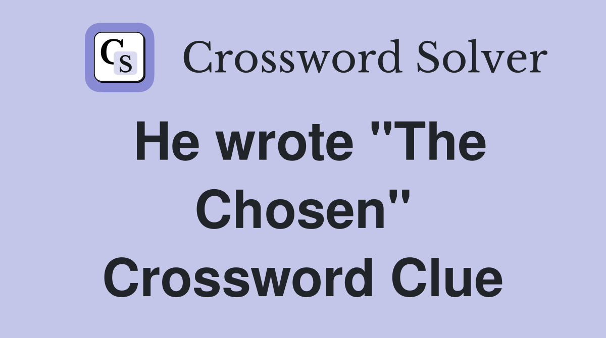 He wrote "The Chosen" Crossword Clue