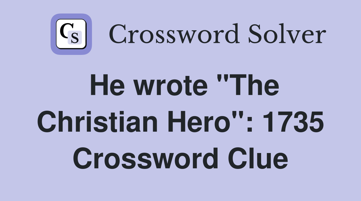 He wrote "The Christian Hero": 1735 Crossword Clue