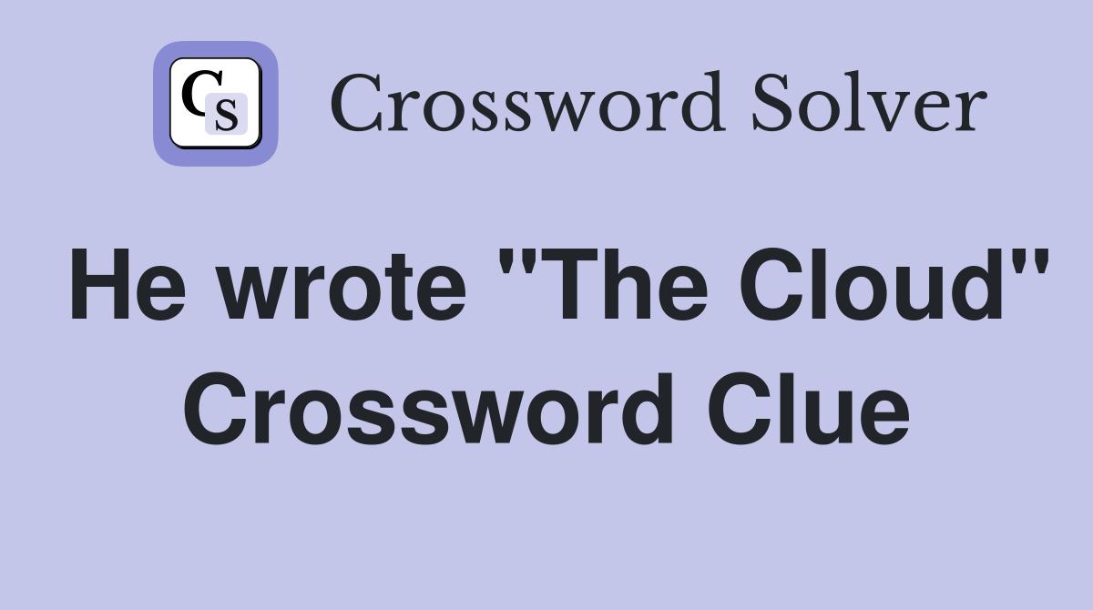 He wrote "The Cloud" Crossword Clue