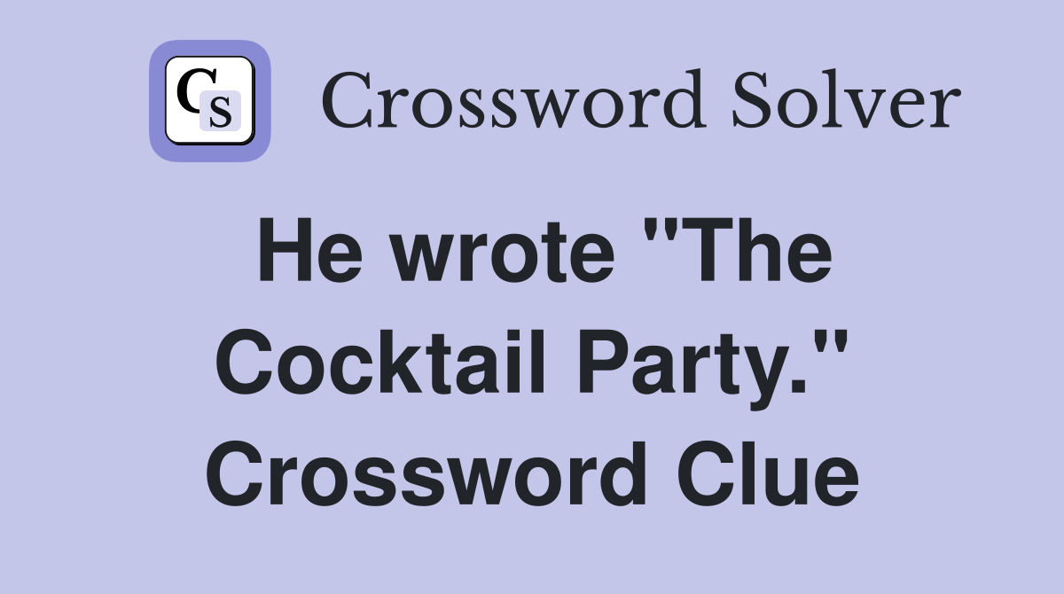 He wrote "The Cocktail Party." Crossword Clue