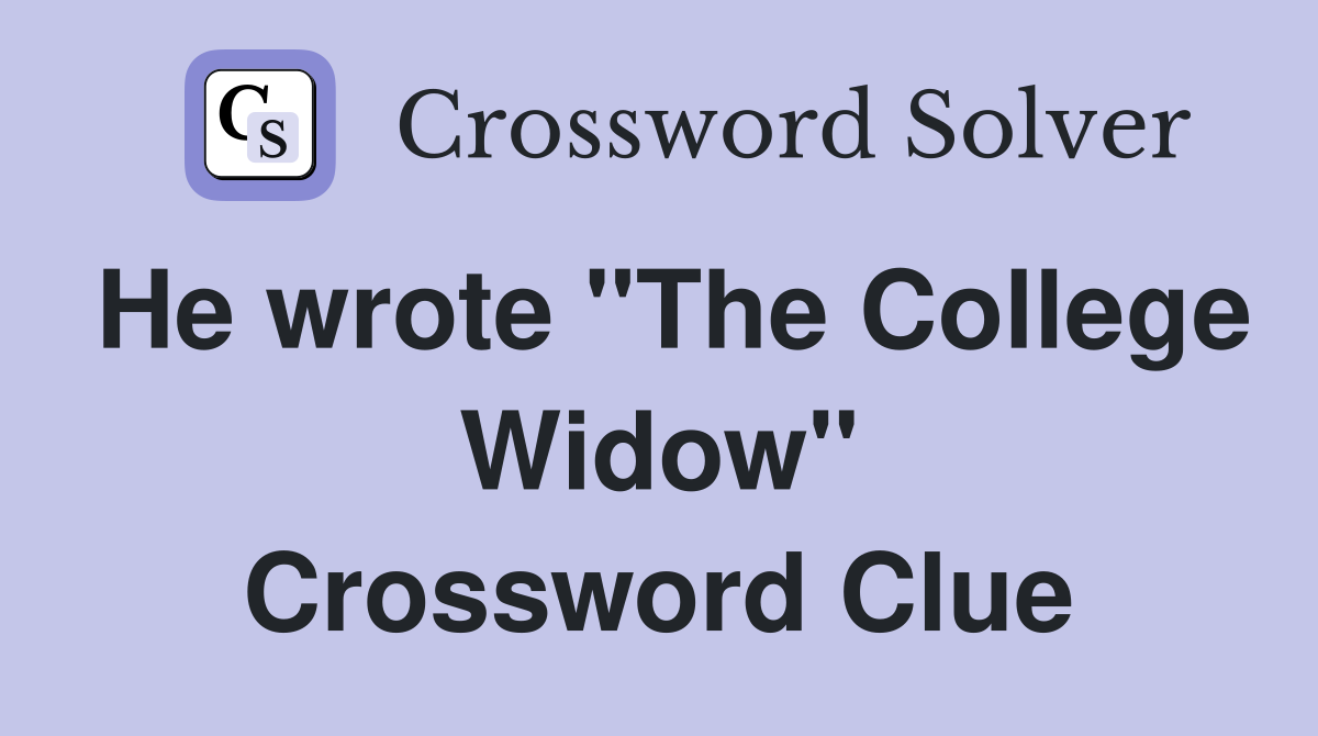 He wrote "The College Widow" Crossword Clue