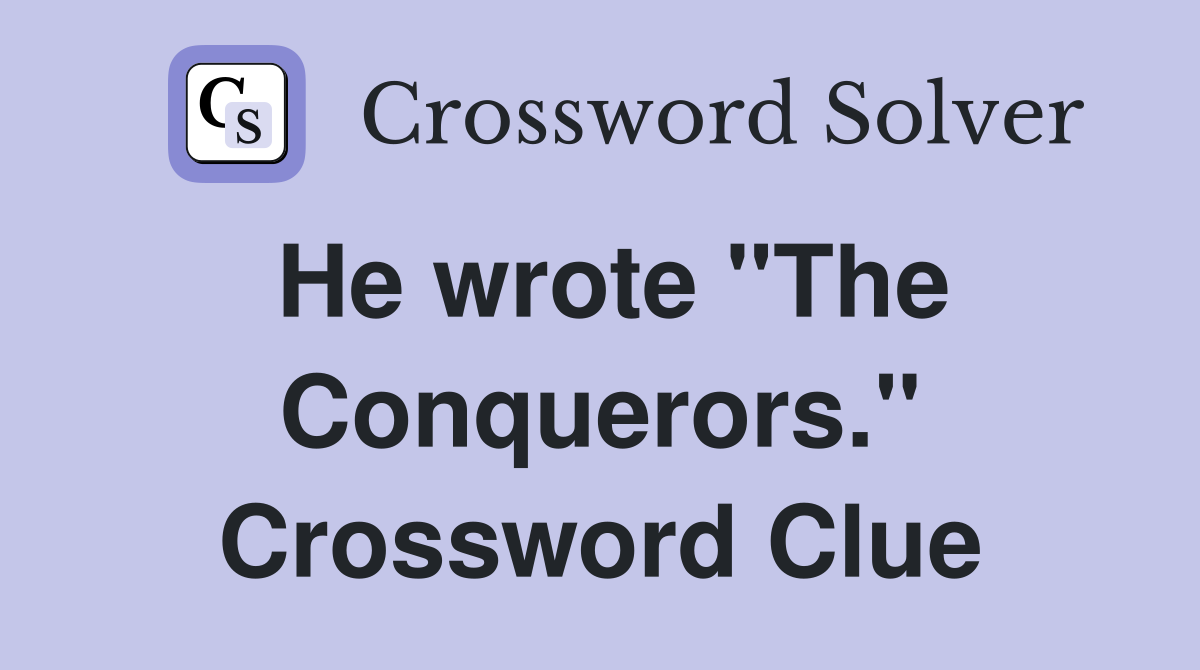 He wrote "The Conquerors." Crossword Clue