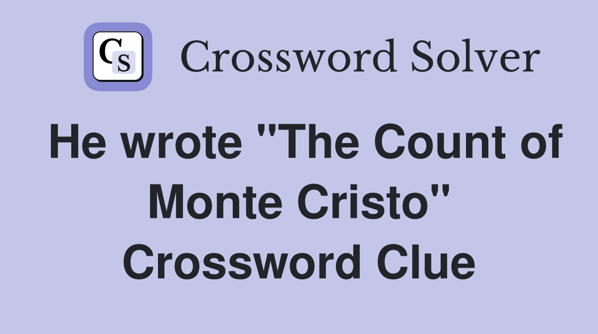 He wrote "The Count of Monte Cristo" Crossword Clue