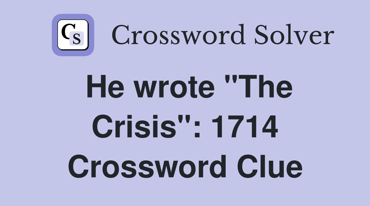 He wrote "The Crisis": 1714 Crossword Clue