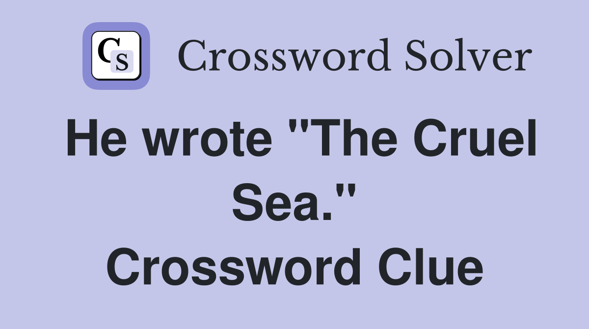 He wrote "The Cruel Sea." Crossword Clue