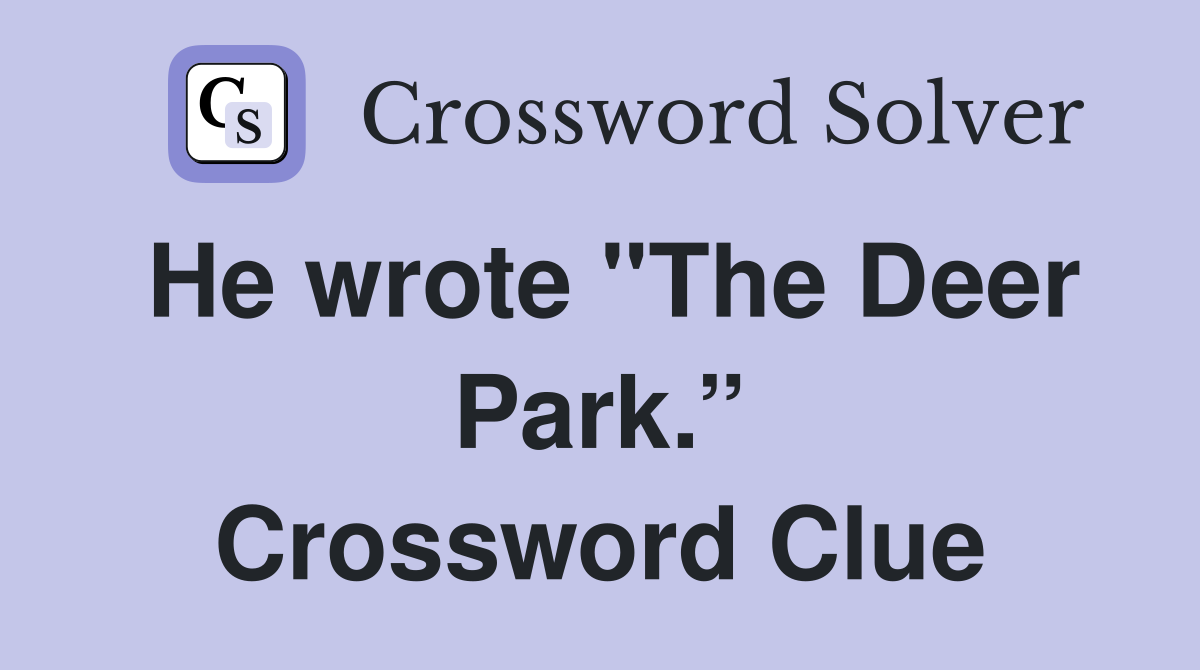He wrote "The Deer Park.” Crossword Clue