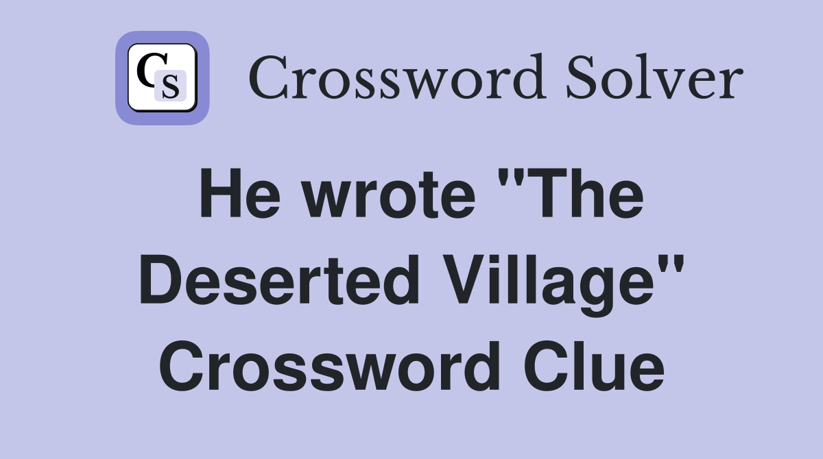 He wrote "The Deserted Village" Crossword Clue