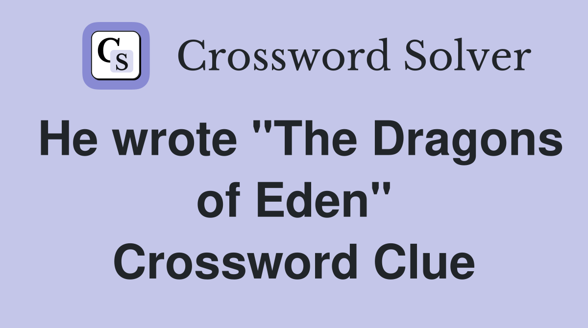 He wrote "The Dragons of Eden" Crossword Clue