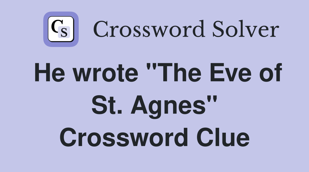 He wrote "The Eve of St. Agnes" Crossword Clue