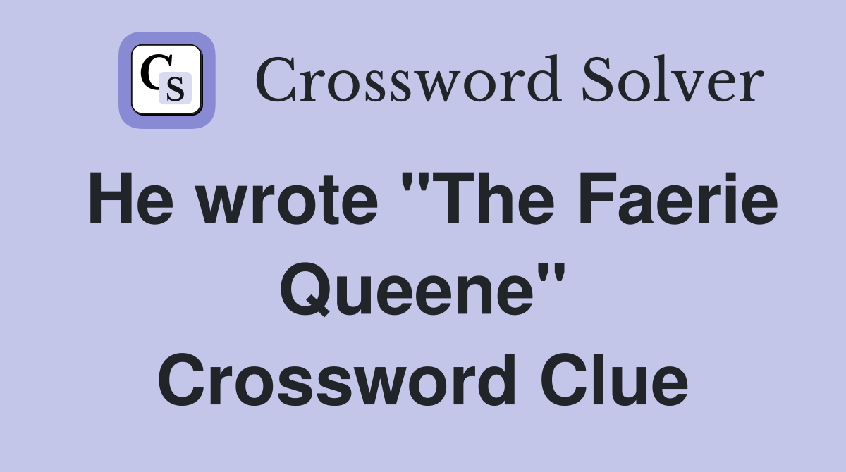 He wrote "The Faerie Queene" Crossword Clue