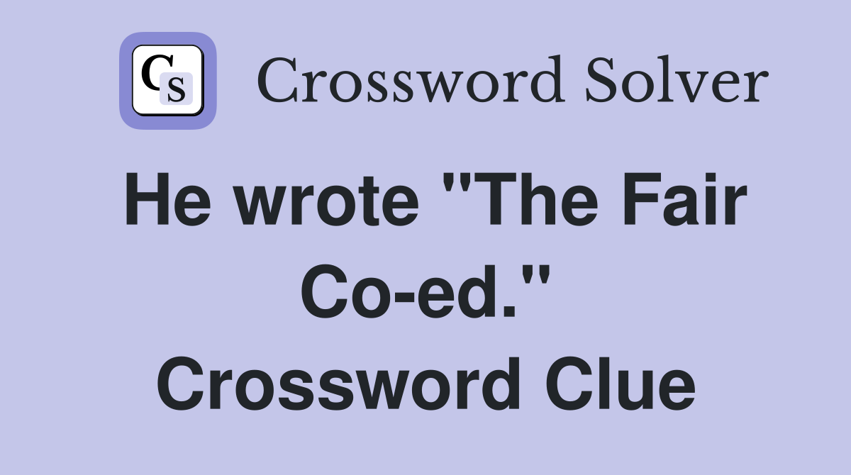 He wrote "The Fair Co-ed." Crossword Clue