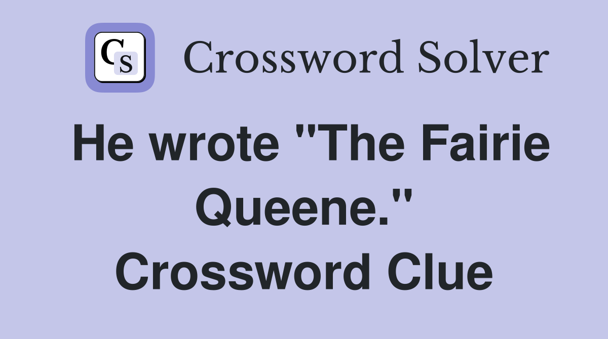 He wrote "The Fairie Queene." Crossword Clue