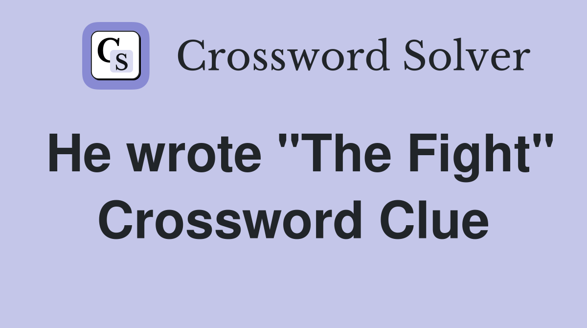 He wrote "The Fight" Crossword Clue