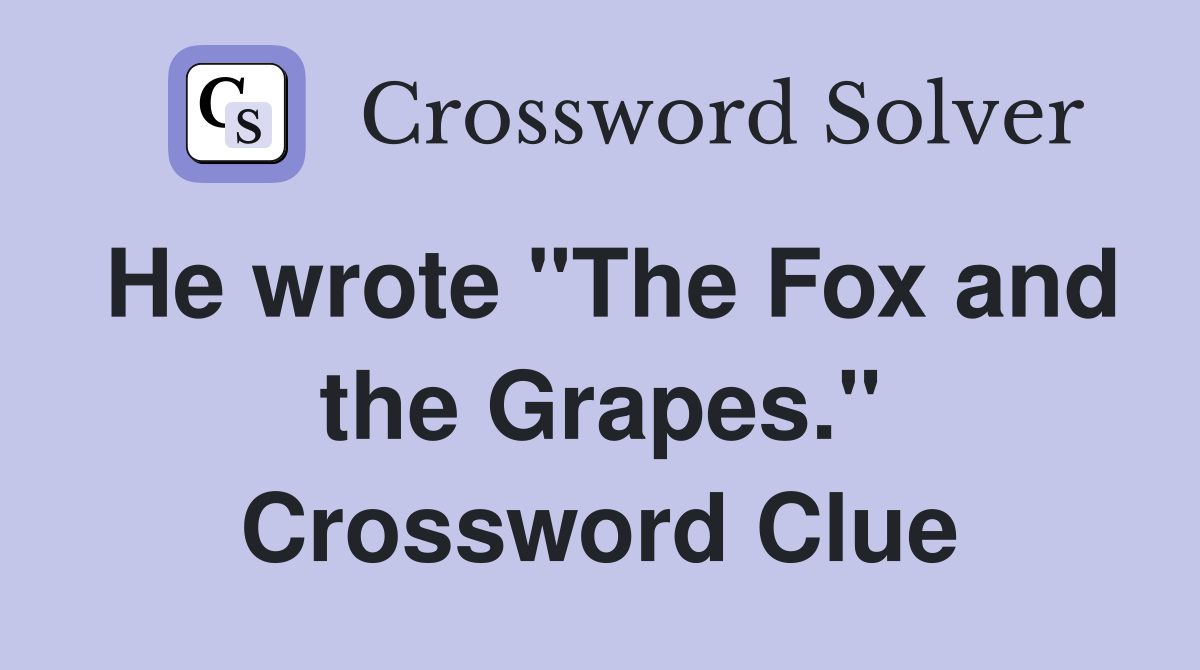 He wrote "The Fox and the Grapes." Crossword Clue