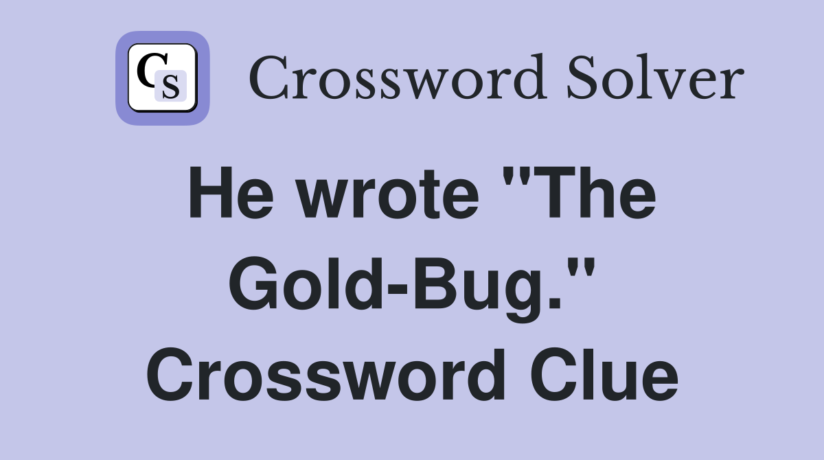 He wrote "The Gold-Bug." Crossword Clue