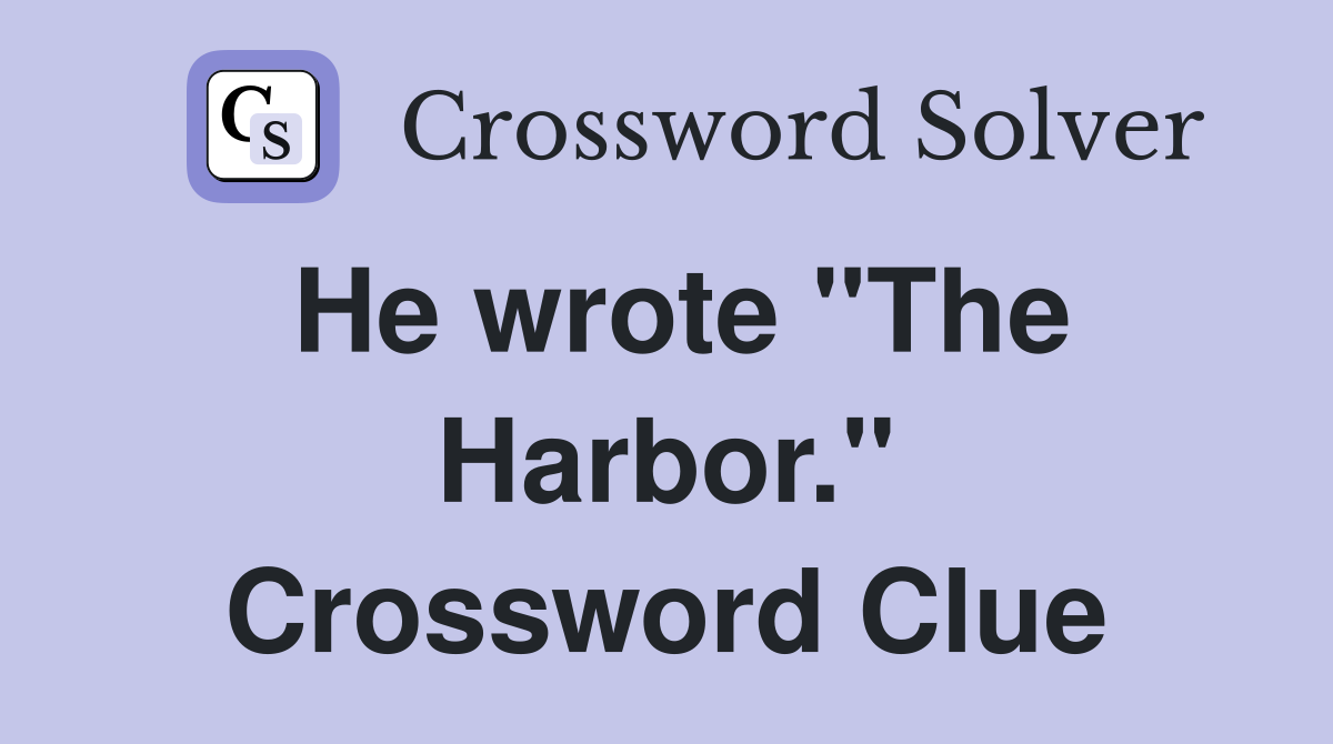 He wrote "The Harbor." Crossword Clue