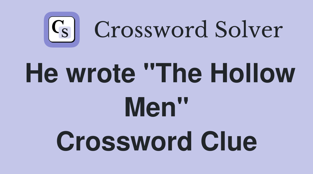 He wrote "The Hollow Men" Crossword Clue