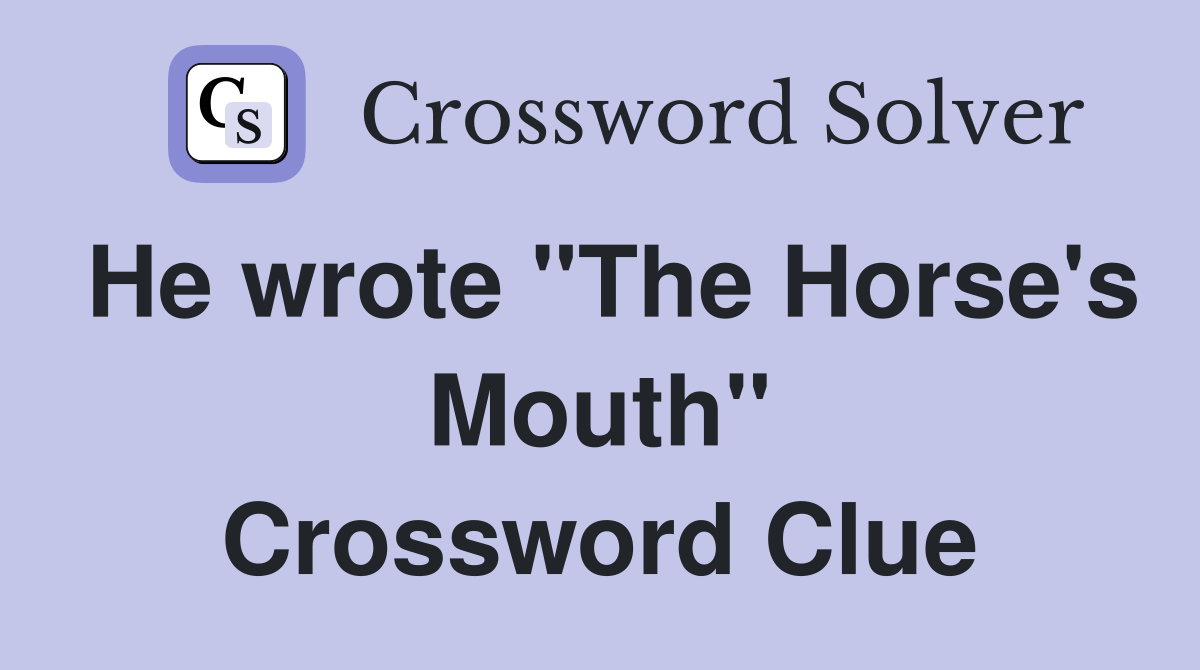 He wrote "The Horse's Mouth" Crossword Clue