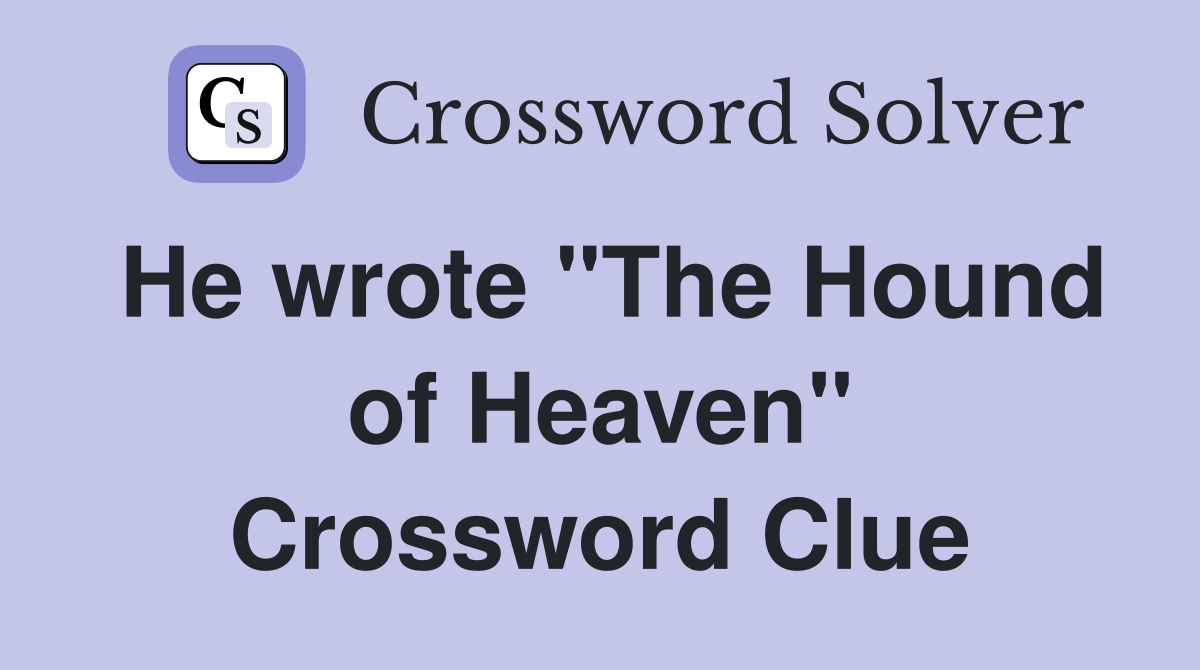He wrote "The Hound of Heaven" Crossword Clue