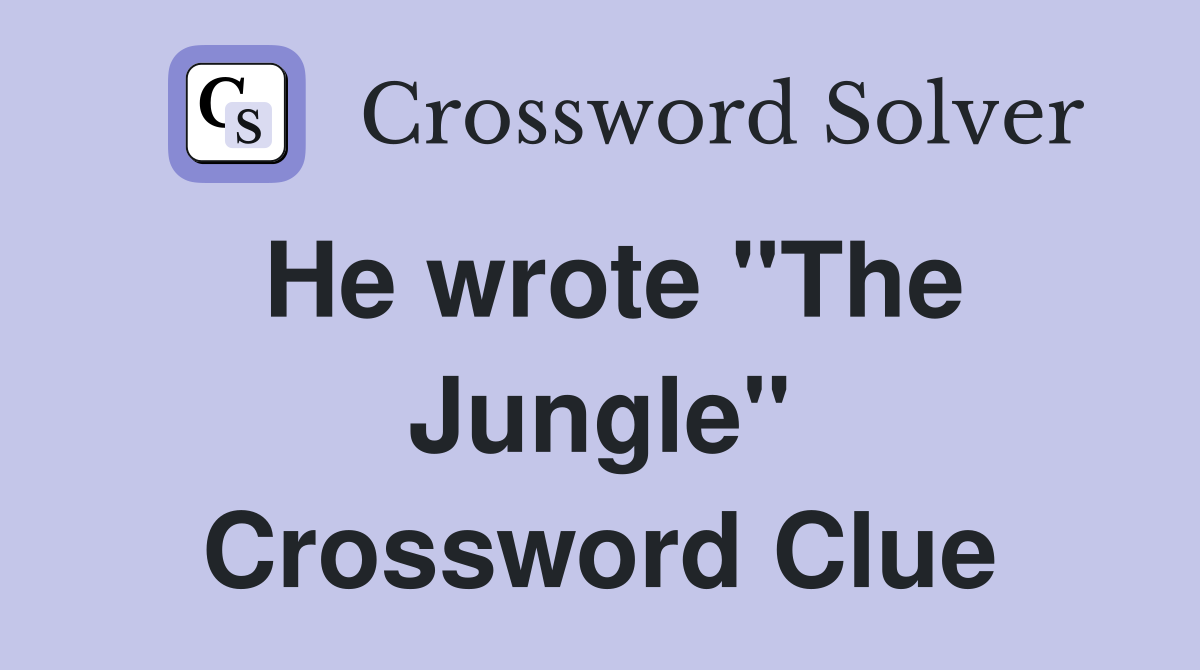 He wrote "The Jungle" Crossword Clue