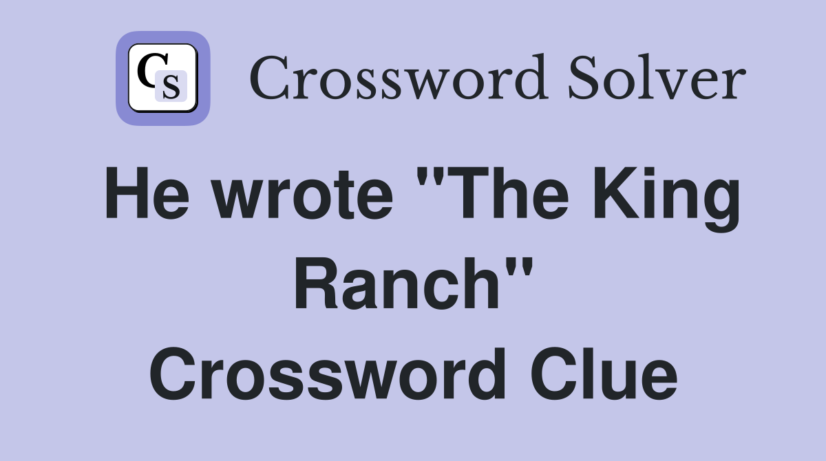 He wrote "The King Ranch" Crossword Clue