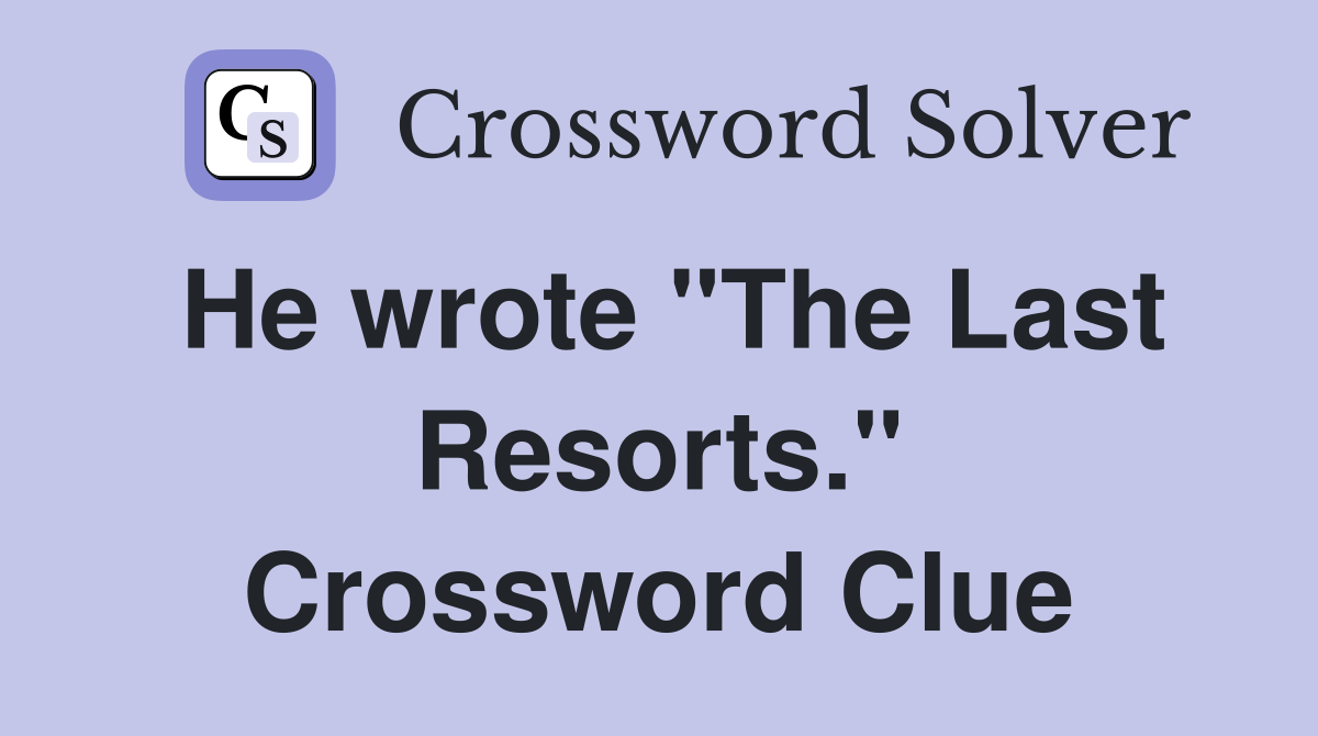 He wrote "The Last Resorts." Crossword Clue