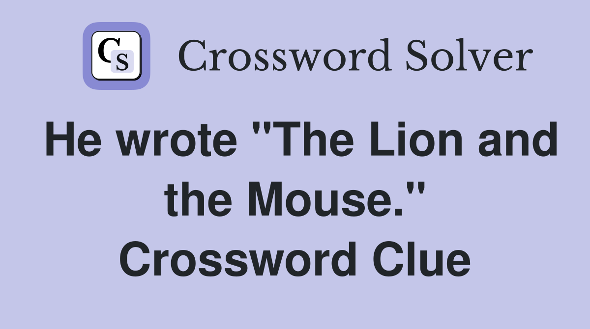He wrote "The Lion and the Mouse." Crossword Clue