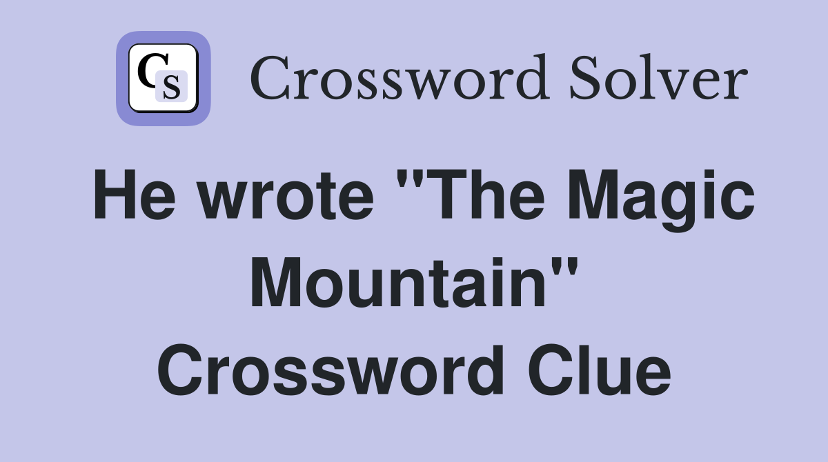 He wrote "The Magic Mountain" Crossword Clue
