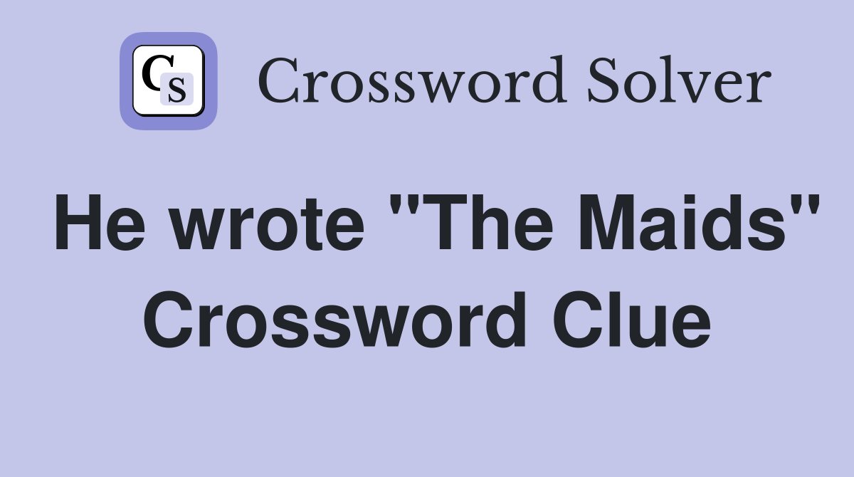 He wrote "The Maids" Crossword Clue