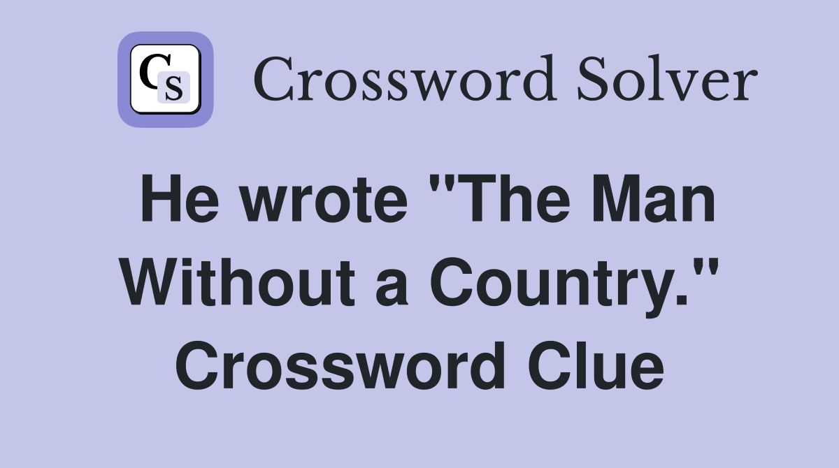 He wrote "The Man Without a Country." Crossword Clue