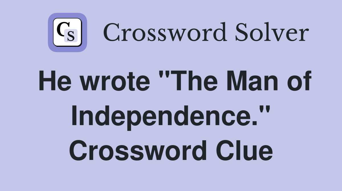 He wrote "The Man of Independence." Crossword Clue