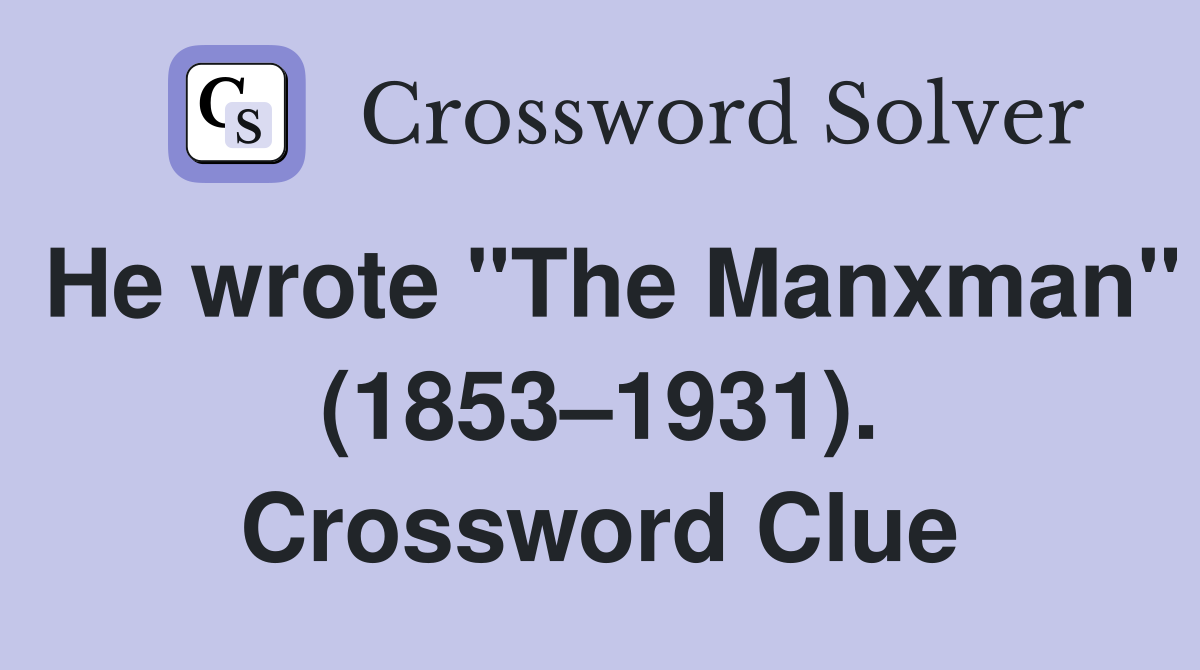He wrote "The Manxman" (1853–1931). Crossword Clue