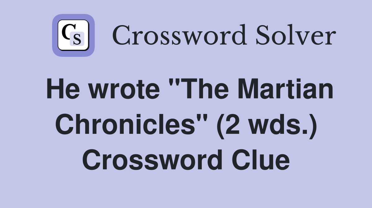 He wrote "The Martian Chronicles" (2 wds.) Crossword Clue