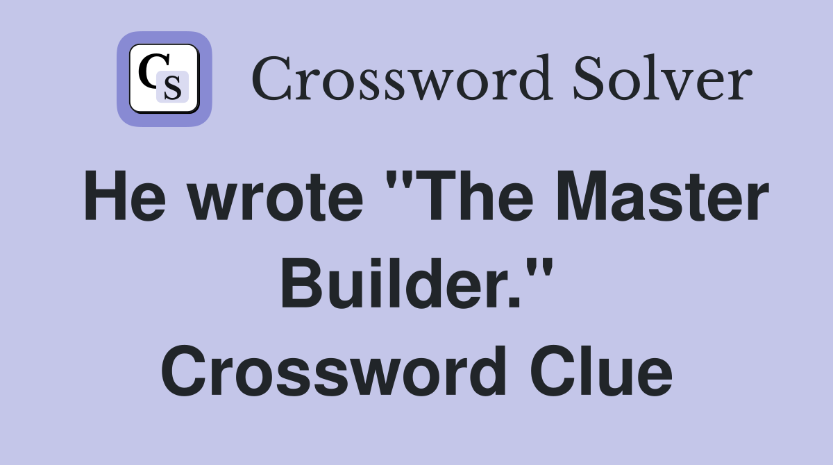 He wrote "The Master Builder." Crossword Clue