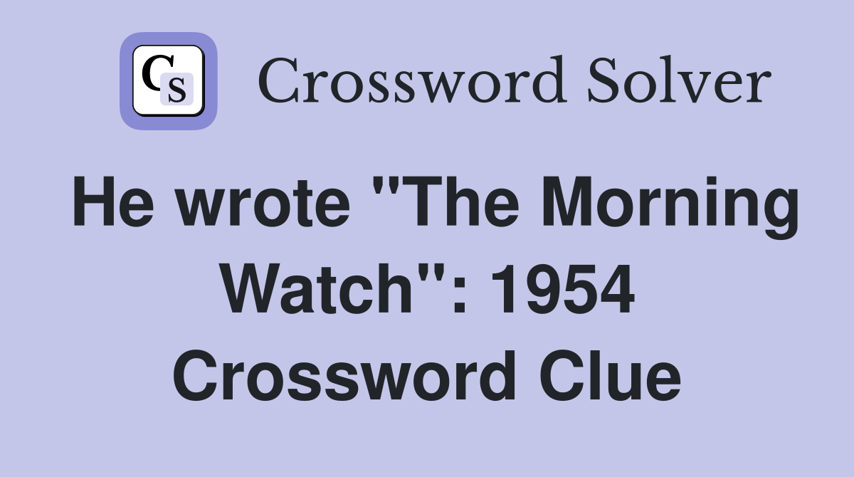 He wrote "The Morning Watch": 1954 Crossword Clue