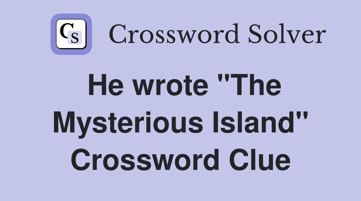 He wrote "The Mysterious Island" Crossword Clue