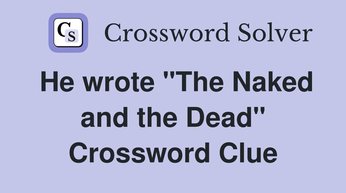 He wrote "The Naked and the Dead" Crossword Clue