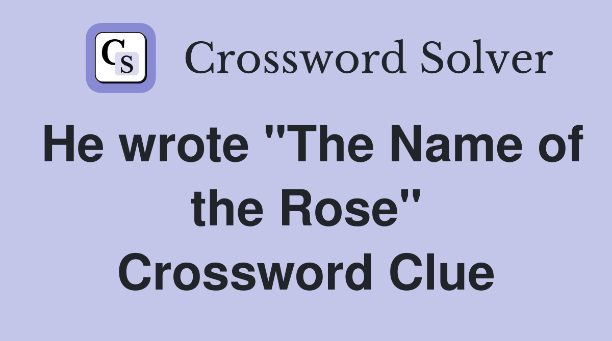 He wrote "The Name of the Rose" Crossword Clue
