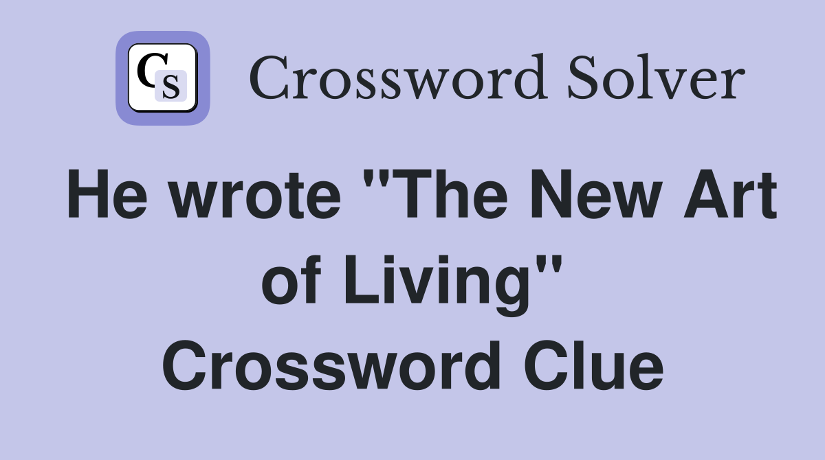 He wrote "The New Art of Living" Crossword Clue