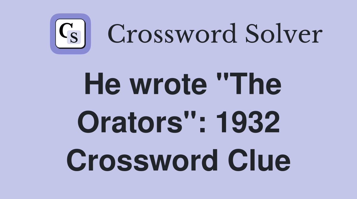 He wrote "The Orators": 1932 Crossword Clue