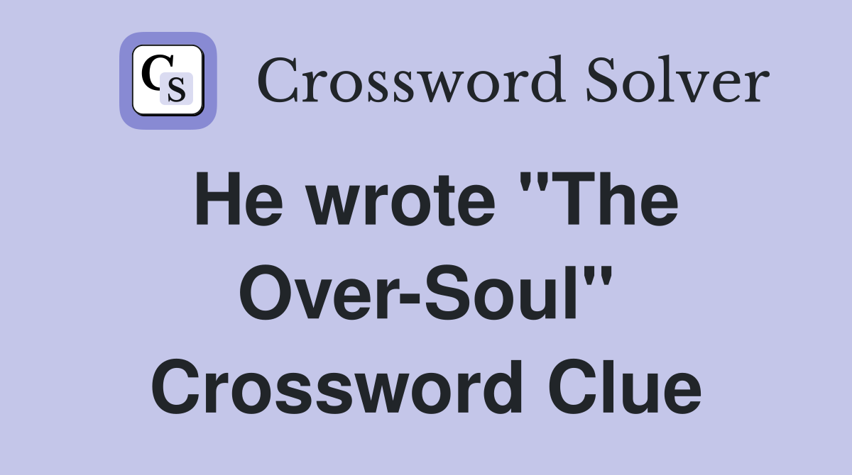 He wrote "The Over-Soul" Crossword Clue
