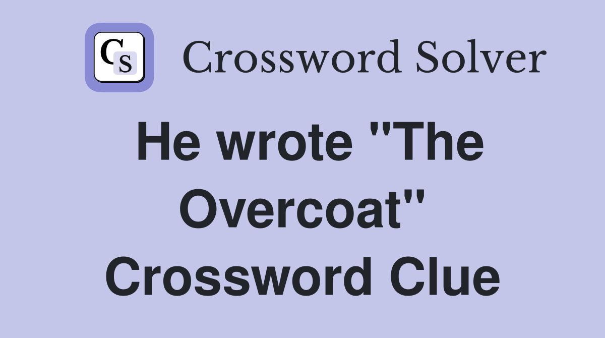 He wrote "The Overcoat" Crossword Clue