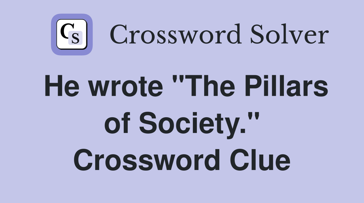 He wrote "The Pillars of Society." Crossword Clue