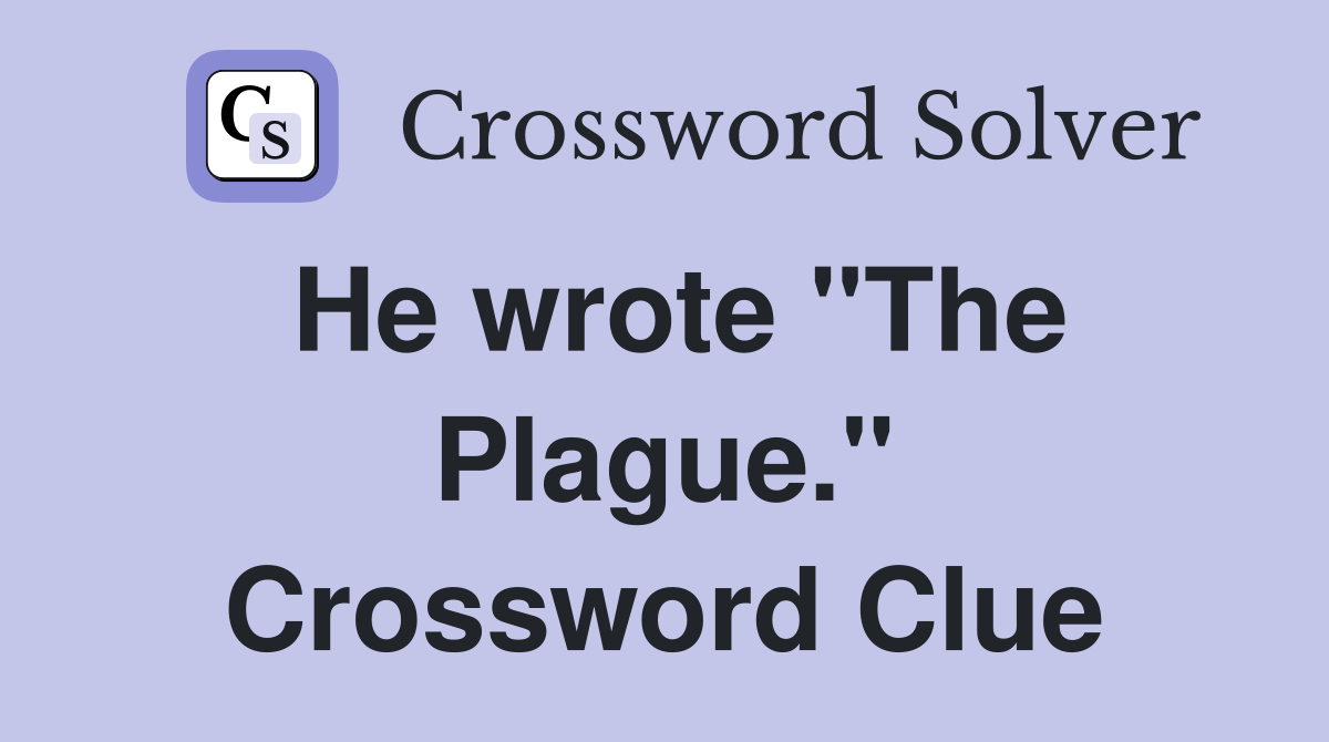 He wrote "The Plague." Crossword Clue