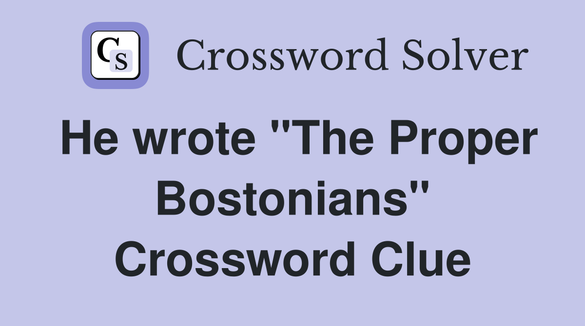 He wrote "The Proper Bostonians" Crossword Clue