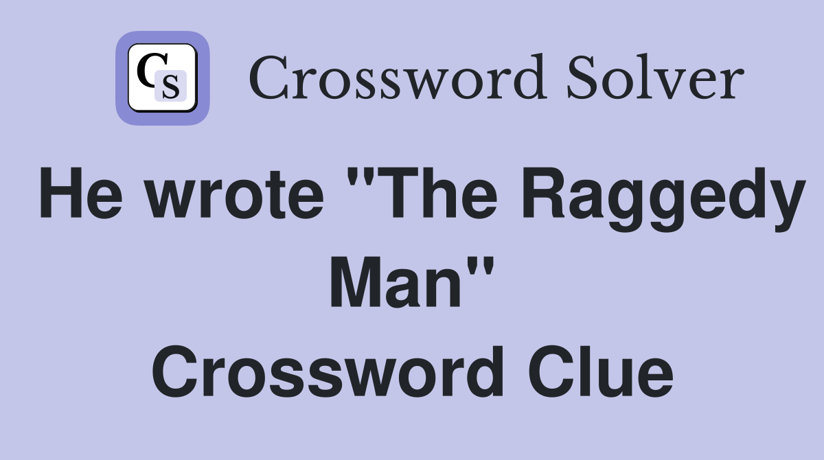 He wrote "The Raggedy Man" Crossword Clue